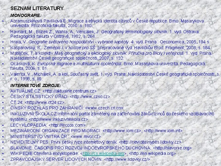 SEZNAM LITERATURY • • • • • MONOGRAFIE: Abramuszkinová Pavlíková E. Migrace a etnická