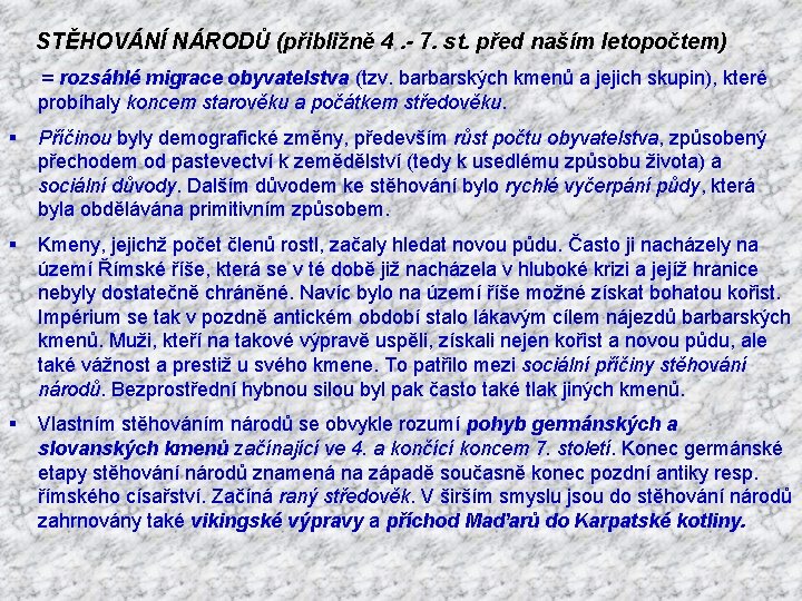  STĚHOVÁNÍ NÁRODŮ (přibližně 4. - 7. st. před naším letopočtem) = rozsáhlé migrace