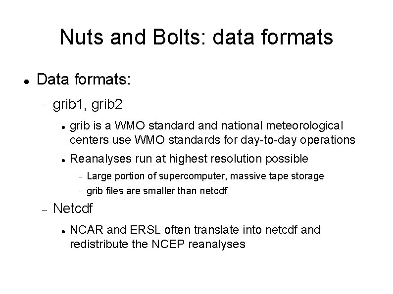 Nuts and Bolts: data formats Data formats: grib 1, grib 2 grib is a