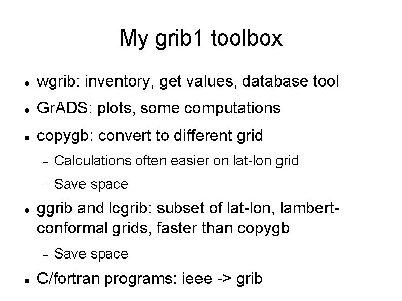 My grib 1 toolbox wgrib: inventory, get values, database tool Gr. ADS: plots, some