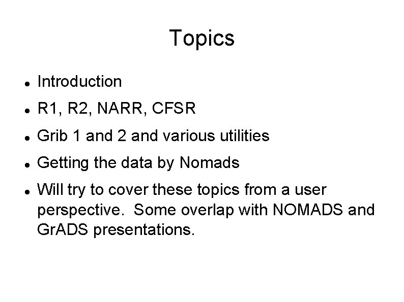 Topics Introduction R 1, R 2, NARR, CFSR Grib 1 and 2 and various