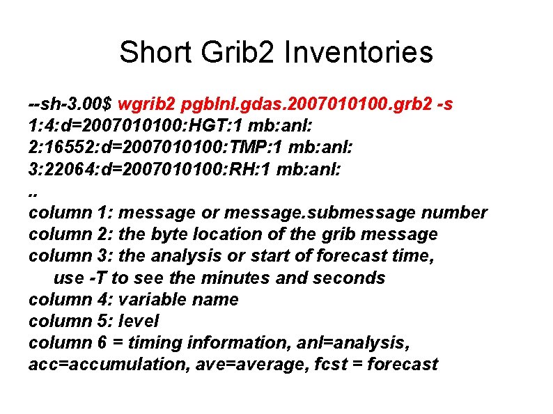 Short Grib 2 Inventories --sh-3. 00$ wgrib 2 pgblnl. gdas. 2007010100. grb 2 -s