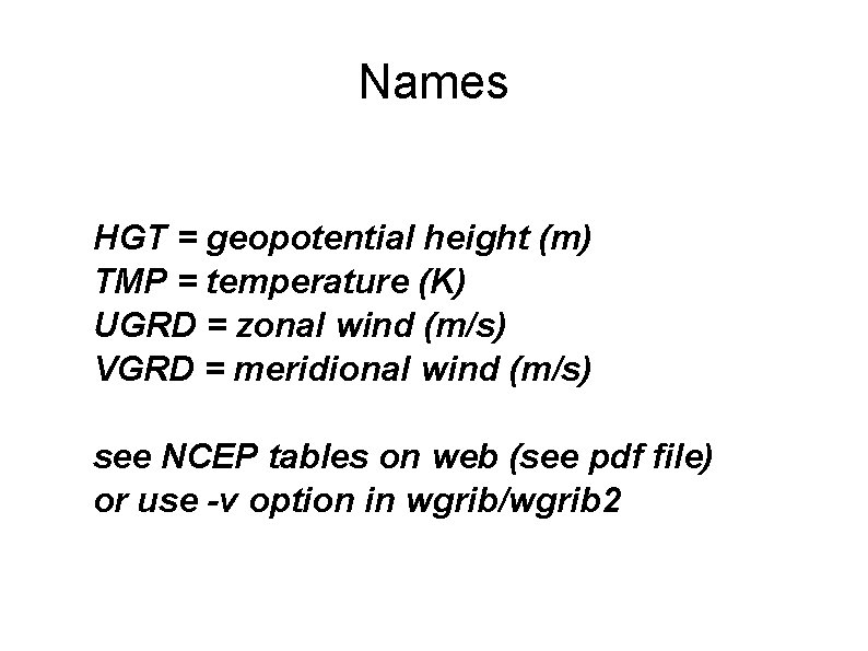 Names HGT = geopotential height (m) TMP = temperature (K) UGRD = zonal wind