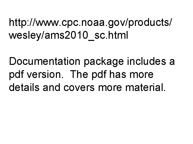 http: //www. cpc. noaa. gov/products/ wesley/ams 2010_sc. html Documentation package includes a pdf version.