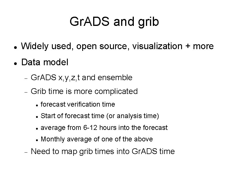 Gr. ADS and grib Widely used, open source, visualization + more Data model Gr.