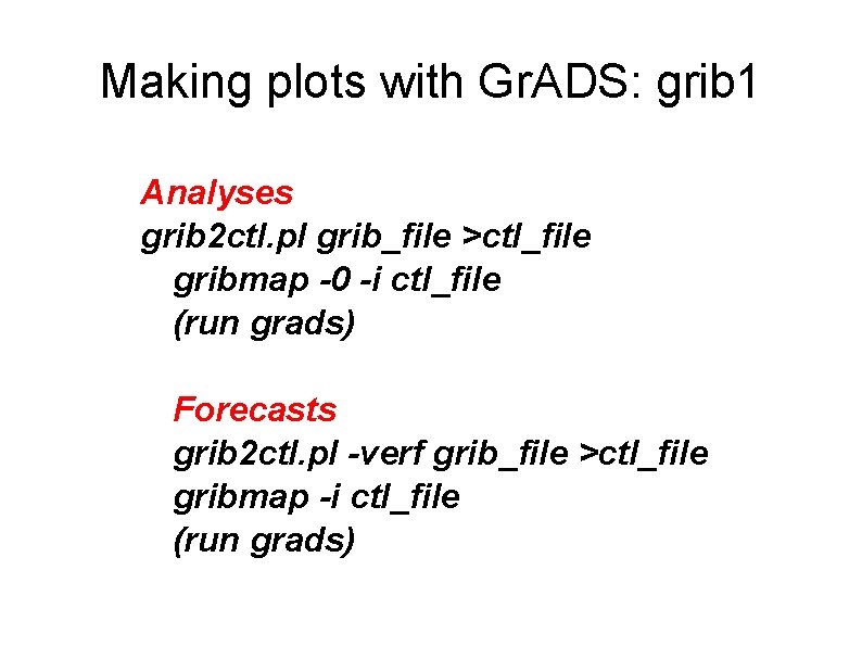 Making plots with Gr. ADS: grib 1 Analyses grib 2 ctl. pl grib_file >ctl_file