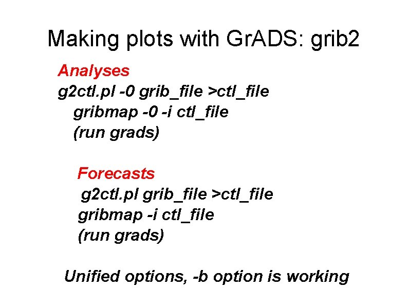 Making plots with Gr. ADS: grib 2 Analyses g 2 ctl. pl -0 grib_file