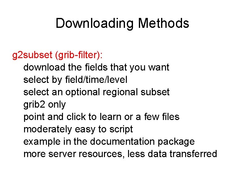 Downloading Methods g 2 subset (grib-filter): download the fields that you want select by