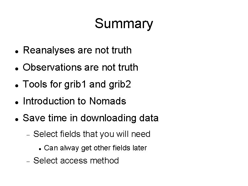 Summary Reanalyses are not truth Observations are not truth Tools for grib 1 and