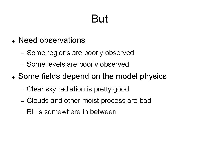 But Need observations Some regions are poorly observed Some levels are poorly observed Some