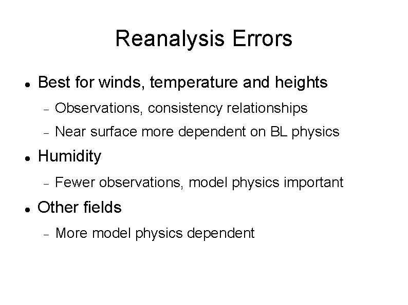 Reanalysis Errors Best for winds, temperature and heights Observations, consistency relationships Near surface more