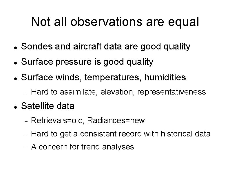 Not all observations are equal Sondes and aircraft data are good quality Surface pressure