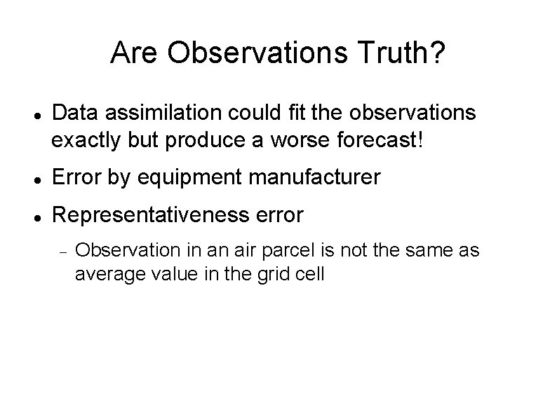 Are Observations Truth? Data assimilation could fit the observations exactly but produce a worse