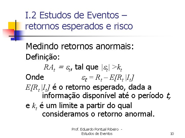 I. 2 Estudos de Eventos – retornos esperados e risco Medindo retornos anormais: Definição: