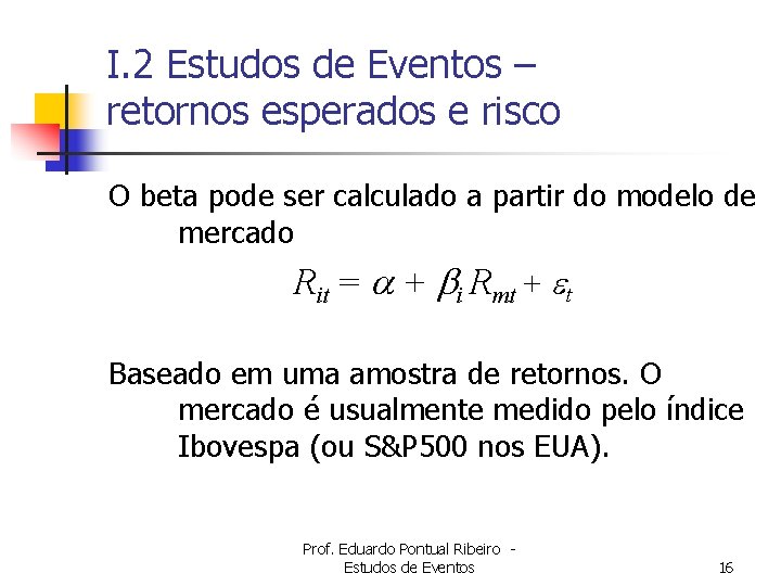 I. 2 Estudos de Eventos – retornos esperados e risco O beta pode ser