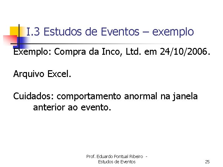 I. 3 Estudos de Eventos – exemplo Exemplo: Compra da Inco, Ltd. em 24/10/2006.