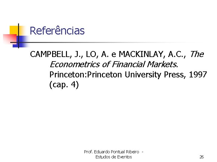 Referências CAMPBELL, J. , LO, A. e MACKINLAY, A. C. , The Econometrics of