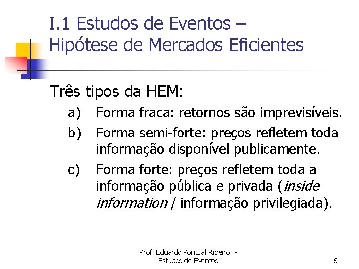 I. 1 Estudos de Eventos – Hipótese de Mercados Eficientes Três tipos da HEM: