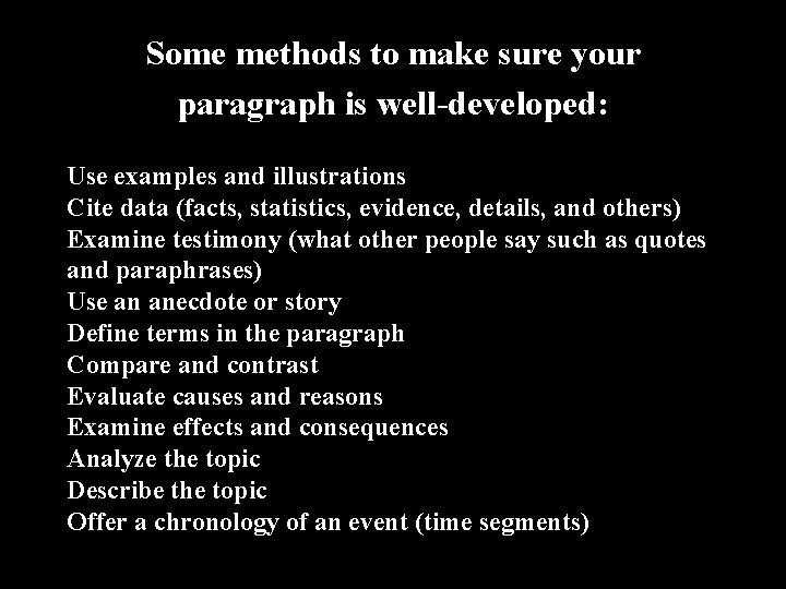Some methods to make sure your paragraph is well-developed: Use examples and illustrations Cite