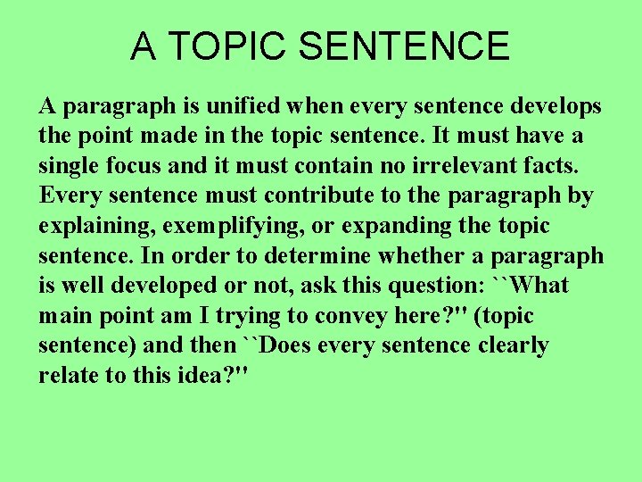 A TOPIC SENTENCE A paragraph is unified when every sentence develops the point made