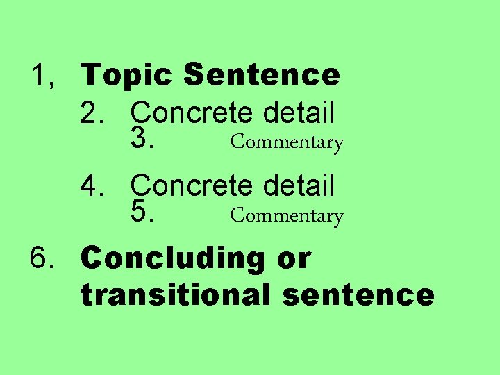 1, Topic Sentence 2. Concrete detail 3. Commentary 4. Concrete detail 5. Commentary 6.