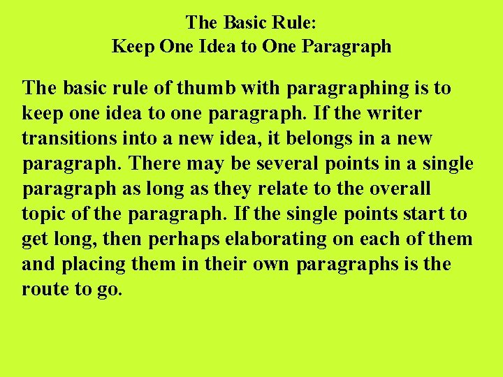 The Basic Rule: Keep One Idea to One Paragraph The basic rule of thumb