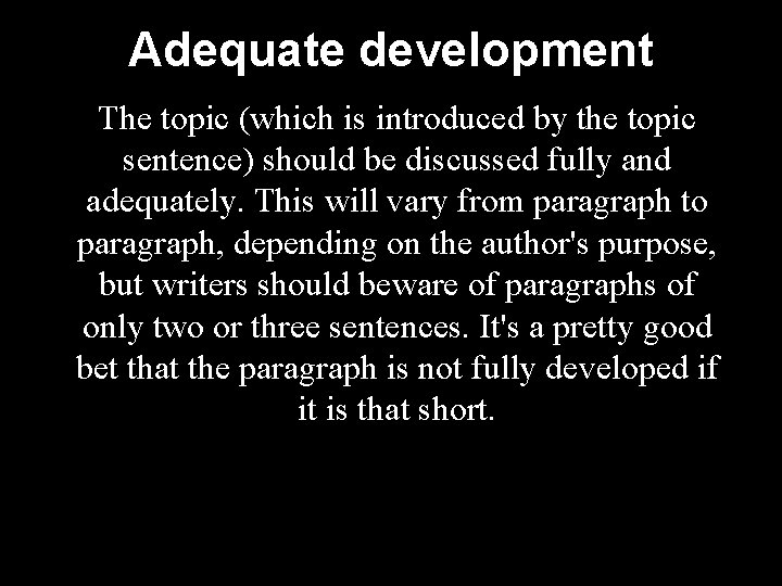 Adequate development The topic (which is introduced by the topic sentence) should be discussed