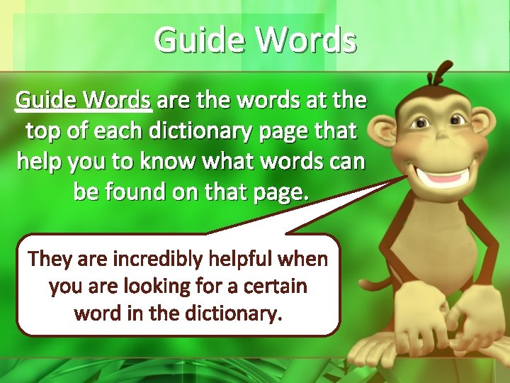 Guide Words are the words at the top of each dictionary page that help