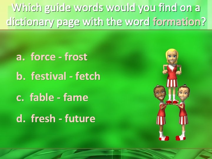 Which guide words would you find on a dictionary page with the word formation?