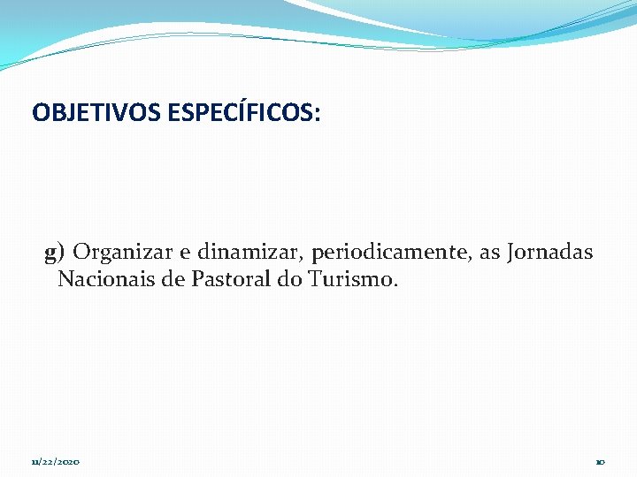 OBJETIVOS ESPECÍFICOS: g) Organizar e dinamizar, periodicamente, as Jornadas Nacionais de Pastoral do Turismo.