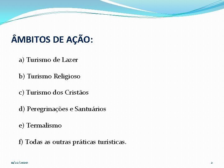  MBITOS DE AÇÃO: a) Turismo de Lazer b) Turismo Religioso c) Turismo dos