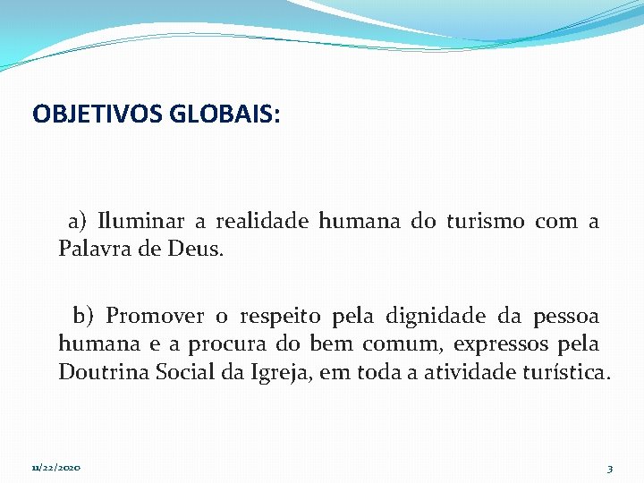 OBJETIVOS GLOBAIS: a) Iluminar a realidade humana do turismo com a Palavra de Deus.