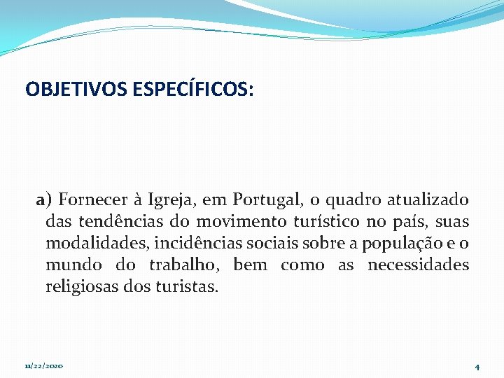 OBJETIVOS ESPECÍFICOS: a) Fornecer à Igreja, em Portugal, o quadro atualizado das tendências do