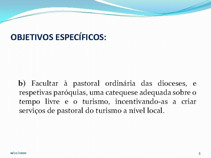 OBJETIVOS ESPECÍFICOS: b) Facultar à pastoral ordinária das dioceses, e respetivas paróquias, uma catequese