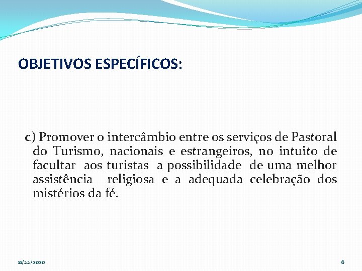 OBJETIVOS ESPECÍFICOS: c) Promover o intercâmbio entre os serviços de Pastoral do Turismo, nacionais