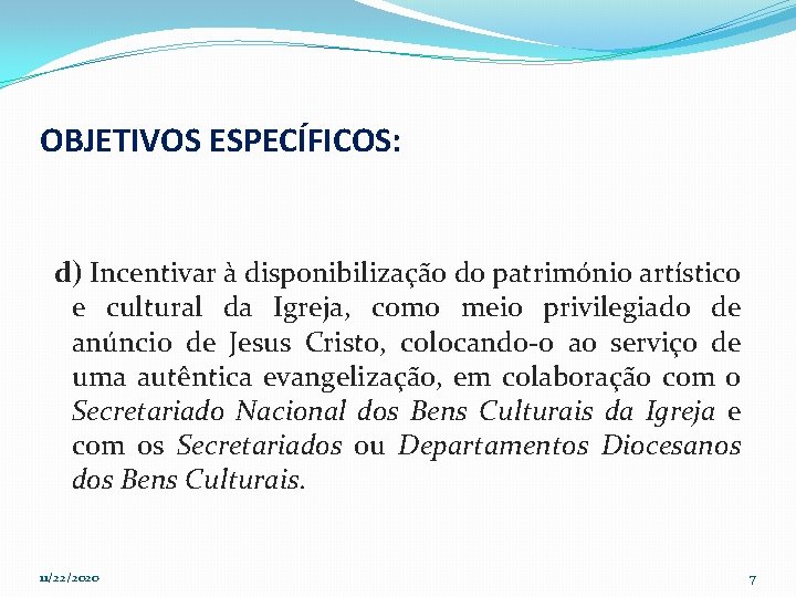 OBJETIVOS ESPECÍFICOS: d) Incentivar à disponibilização do património artístico e cultural da Igreja, como