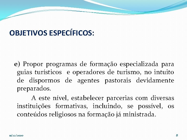 OBJETIVOS ESPECÍFICOS: e) Propor programas de formação especializada para guias turísticos e operadores de