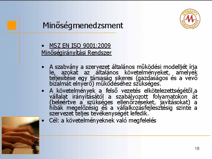 Minőségmenedzsment • MSZ EN ISO 9001: 2009 Minőségirányítási Rendszer • A szabvány a szervezet