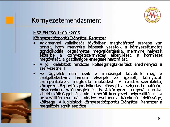 Környezetemendzsment MSZ EN ISO 14001: 2005 Környezetközpontú Irányítási Rendszer • Valamennyi vállalkozás jövőjében meghatározó