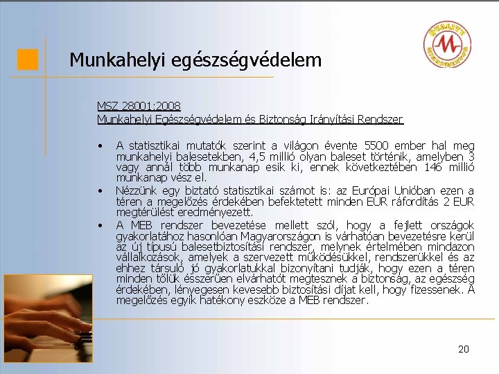 Munkahelyi egészségvédelem MSZ 28001: 2008 Munkahelyi Egészségvédelem és Biztonság Irányítási Rendszer • • •