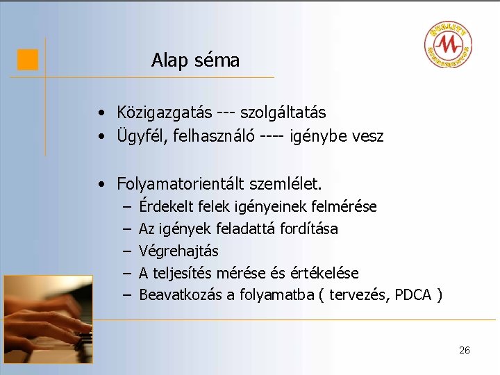 Alap séma • Közigazgatás --- szolgáltatás • Ügyfél, felhasználó ---- igénybe vesz • Folyamatorientált