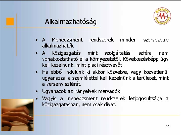 Alkalmazhatóság • A Menedzsment rendszerek minden szervezetre alkalmazhatók • A közigazgatás mint szolgáltatási szféra