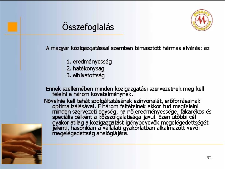 Összefoglalás A magyar közigazgatással szemben támasztott hármas elvárás: az 1. eredményesség 2. hatékonyság 3.