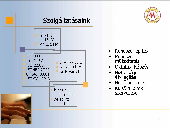 Szolgáltatásaink ISO/IEC 15408 24/2006 BM ISO 9001 ISO 14001 ISO 22000 ISO/IEC 27001 OHSAS