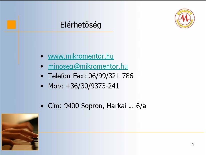 Elérhetőség • • www. mikromentor. hu minoseg@mikromentor. hu Telefon-Fax: 06/99/321 -786 Mob: +36/30/9373 -241