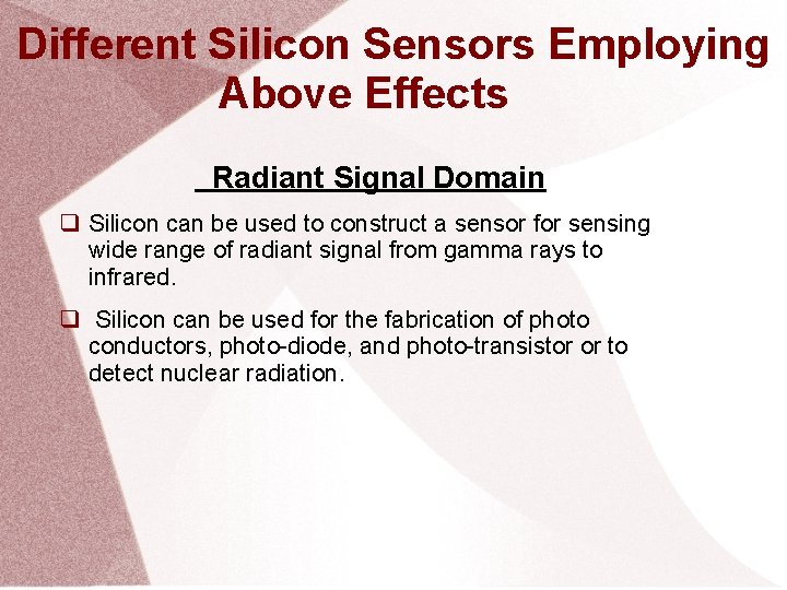Different Silicon Sensors Employing Above Effects Radiant Signal Domain Silicon can be used to