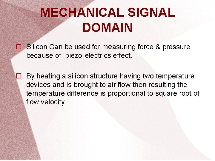 MECHANICAL SIGNAL DOMAIN Silicon Can be used for measuring force & pressure because of
