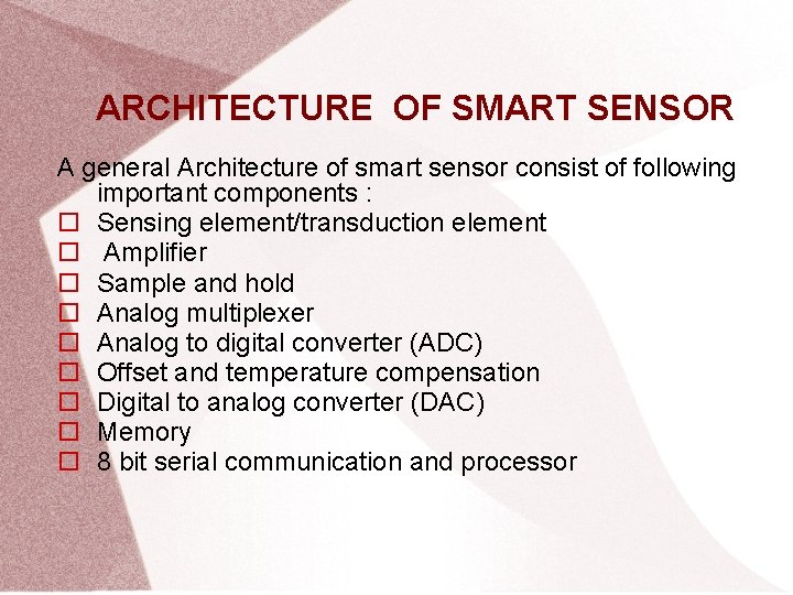 ARCHITECTURE OF SMART SENSOR A general Architecture of smart sensor consist of following important