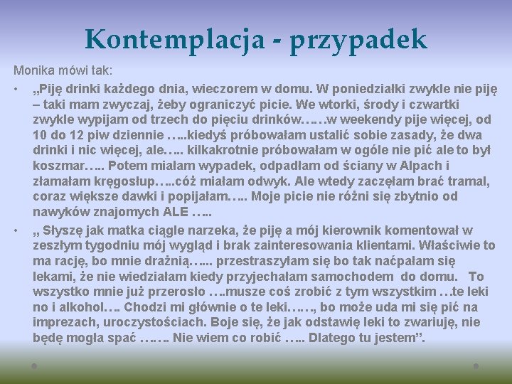 Kontemplacja - przypadek Monika mówi tak: • „Piję drinki każdego dnia, wieczorem w domu.