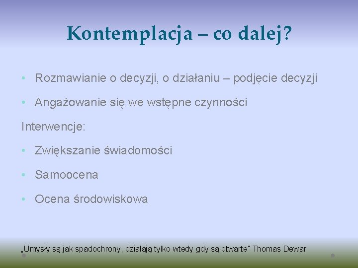 Kontemplacja – co dalej? • Rozmawianie o decyzji, o działaniu – podjęcie decyzji •